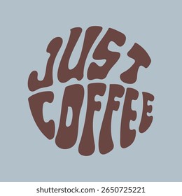 Letras escritas à mão Just Coffee em forma de círculo. Estilo retrô, pôster dos anos 70