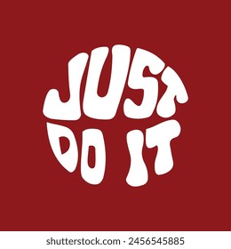 Hand written lettering Just Do It in circle shape. Retro style, 70s poster