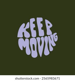 Hand written lettering Keep Moving in circle shape. Retro style, 70s poster