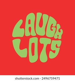 Hand written lettering Laugh Lots in circle shape. Retro style, 70s poster