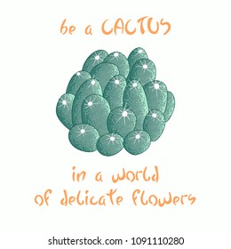 Hand written lettering Message slogan Be a cactus in a world of delicate flowers with cactus image It's perfect for cards, posters, banners, invitations, greeting cards, prints.