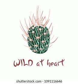 Hand written lettering Message slogan Wild at heart with cactus image. It's perfect for cards, posters, banners, invitations, greeting cards, prints. vector illustration
