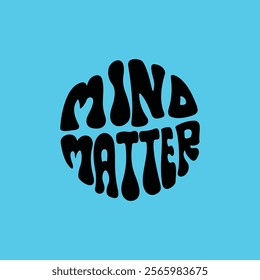 Hand written lettering Mind Matter in circle shape. Retro style, 70s poster