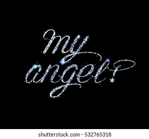 Hand Written Lettering "My Angel!" Decorated with Silver Confetti on Dark Background. Vector Illustration for Your Design.