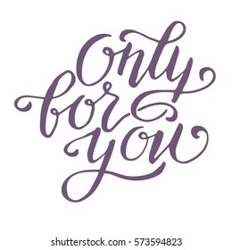 Hand written lettering Only for you, isolated on white background, illustration for t-shirt design, greeting card, invitation.