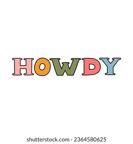 Hand written lettering with outline with phrase Howdy. Bold and funky lettering in western, cowboy and cowgirl theme. Hand drawn vector quote for t-shirt print, retro party, postcard, posters