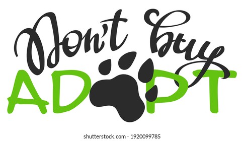 Hand written lettering phrase Don't Buy - Adopt. Inspirational quote about pet. Illustration for posters, t-shirts, cards, invitations, stickers, banners.