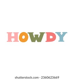 Hand written lettering with phrase Howdy. Bold and funky lettering in western, cowboy and cowgirl theme. Hand drawn vector quote for t-shirt print, retro party, postcard. Custom font for posters