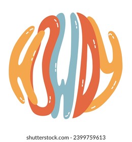 Hand written lettering with phrase Howdy in the circle. Bold funky lettering in western, cowboy and cowgirl theme. Hand drawn quote for t-shirt print, retro party, postcard. Custom font for posters.