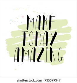 Hand written lettering positive quote, motivational and inspirational inscription, calligraphy vector illustration