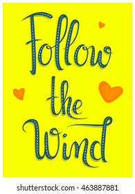 Hand written lettering poster. Follow the wind. Vector illustration 