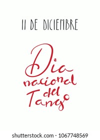 Hand written lettering quote 11 de diciembre, Dia Nacional del Tango in Spanish, tr. December 11, National Tango Day. Isolated objects on white background. Vector illustration. Design for print.