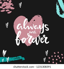 Hand written lettering quote about love and relationship. Hand drawn lettering words always and forever .Valentine day card on dark background decorated with ink colorful strokes