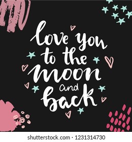 Hand written lettering quote about love and relationship.Hand drawn lettering words love you to the moon and back .Valentine day card