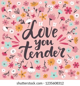 Hand written lettering quote about love and relationship. Hand drawn lettering words love you tender .Valentine day card on pink background with delicate hand drawn flowers 