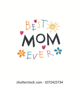 Hand written lettering quote Best Mom ever with childish drawings of sun, hearts, flowers. Isolated objects on white background. Vector illustration. Design concept Mothers Day banner, greeting card.