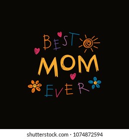 Hand written lettering quote Best Mom ever with childish drawings of sun, hearts, flowers. Isolated objects on black background. Vector illustration. Design concept Mothers Day banner, greeting card.