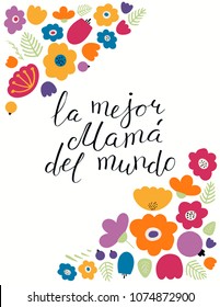 Hand written lettering quote Best Mom in the world in Spanish, La mejor mama del mundo, with flowers. Isolated on white. Vector illustration. Design concept for Mothers Day banner, greeting card.