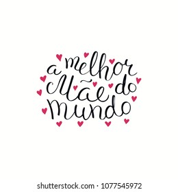 Hand written lettering quote Best Mom in the world in Portuguese, A melhor mae do mundo, with hearts. Isolated objects on white. Vector illustration. Design concept Mothers Day banner, greeting card.