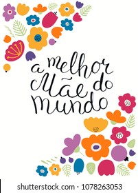 Hand written lettering quote Best Mom in the world in Portuguese, A melhor mae do mundo, with flowers. Isolated objects on white. Vector illustration. Design concept Mothers Day banner, greeting card.