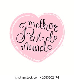 Hand written lettering quote Best Dad in the world in Portuguese, O melhor pai do mundo, in a heart. Isolated objects on white. Vector illustration. Design concept Fathers Day banner, greeting card.