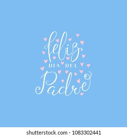 Hand written lettering quote Happy Fathers Day in Spanish, Feliz dia del padre, with hearts. Isolated objects on blue background. Vector illustration. Design concept for banner, greeting card.