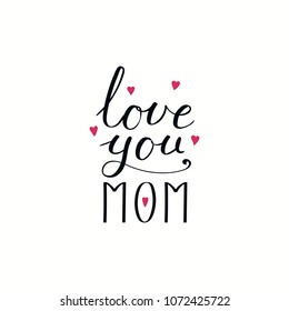 Hand written lettering quote Love you Mom with hearts. Isolated objects on white background. Vector illustration. Design concept for Mothers Day banner, greeting card.