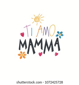 Hand written lettering quote Love you Mom in Italian, Ti amo mamma, with childish drawings of sun, hearts, flowers. Isolated on white. Vector illustration. Design concept for Mothers Day banner, card.