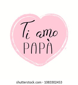 Hand written lettering quote Love you Dad in Italian, Ti amo papa, in a heart. Isolated objects on white background. Vector illustration. Design concept for Fathers Day banner, greeting card.