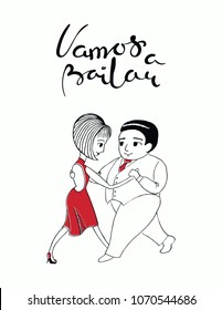 Hand written lettering quote Vamos a bailar in Spanish, tr. Lets dance, with dancing couple. Isolated objects on white background. Vector illustration. Design concept for t-shirt print, poster, card.