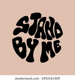 Hand written lettering Stand By Me in circle shape. Retro style, 70s poster