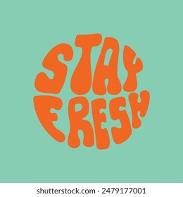 Hand written lettering Stay Fresh in circle shape. Retro style, 70s poster