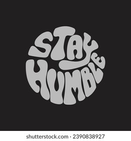 Hand written lettering Stay Humble in circle shape. Retro style, 70s poster