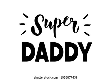 Hand written lettering Super daddy. Isolated on white background. Vector illustration. EPS 10