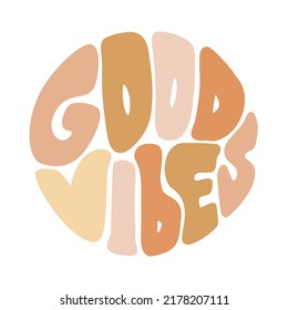 Hand written lettering text Good Vibes in circle shape hippie graphic. Trendy Retro style, 70s poster groovy vector illustration.