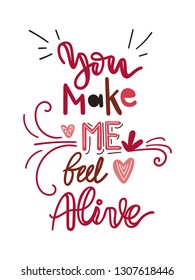 Hand written lettering typographic design with phrase You make me feel alive. For home decor, print, poster, greeting card. Romantic vector illustration with quote