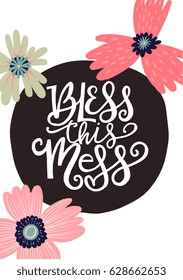 Hand written lettering typographic design with phrase Bless this mess- for home decor, print, poster, greeting card. Creative vector illustration with quote. 