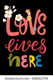Hand written lettering typographic design with phrase Love lives here - for home decor, print, poster, greeting card. Creative vector illustration with quote. 