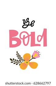 Hand written lettering typographic design with phrase Be Bold - for home decor, print, poster, greeting card. Creative vector illustration with quote. 