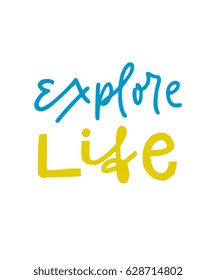 Hand written lettering typographic design with phrase Explore Life - for home decor, print, poster, greeting card. Creative vector illustration with quote. 