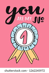 Hand written lettering You are my number one - for Valentines day card, poster, t-shirt print or label. valentines day illustration.