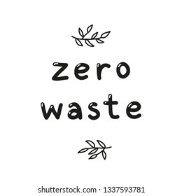Hand written lettering zero waste with leafy twigs isolated on white background.