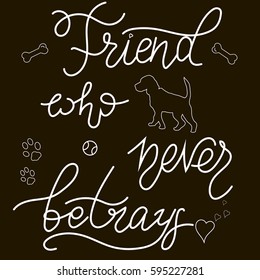 Hand written lettering.Brush lettering quote about pets 'Friend who never betrays'