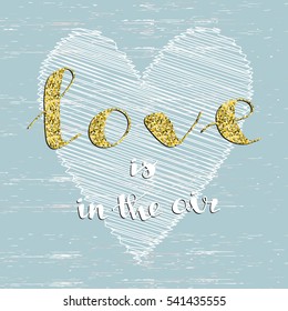 Hand written "Love is in the Air" poster. Modern hand lettering. 
Typography for banner, poster or clothing design. Vector illustration.