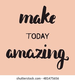 Hand written make today amazing. Brown calligraphic words on pink background. Vector illustration.