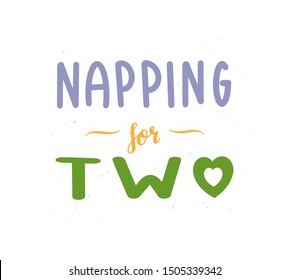 Hand written Napping for two phrase. Maternity lettering. Pregnancy vector typography, template for design, print, poster, clothes, card. 