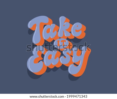 Hand written poster Take it Easy, vector slogan in 70s lettering style. Retro motivation phrase