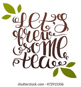 Hand written quote. Let's brew some tea. Vector illustration 