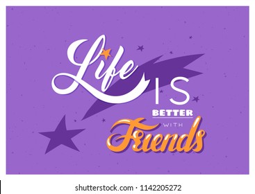 hand written quote lettering; inscription "life is better with friends"; a cute phrase for decorative purposes: greeting cards, posters, wall art, T-shirt or mug prints, friednship day etc.
