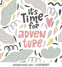 Hand written quote - it's time for adventure. Modern hand drawn lettering and abstract elements.